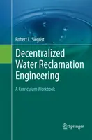 Dezentrale Wasseraufbereitungstechnik: A Curriculum Workbook - Decentralized Water Reclamation Engineering: A Curriculum Workbook