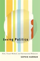 Politik sehen: Film, visuelle Methode und internationale Beziehungen - Seeing Politics: Film, Visual Method, and International Relations