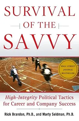 Survival of the Savvy: Hochintegrierte politische Taktiken für Karriere und Unternehmenserfolg - Survival of the Savvy: High-Integrity Political Tactics for Career and Company Success