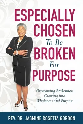 AUSGEWÄHLT, ZERBROCHEN ZU SEIN: : Zerbrochenheit überwinden und in Ganzheit und Bestimmung wachsen - ESPECIALLY CHOSEN To Be BROKEN For PURPOSE: : Overcoming Brokenness Growing Into Wholeness And Purpose