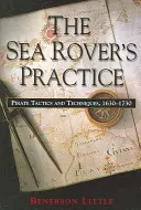 Die Praxis des Seeräubers: Piratentaktiken und -techniken, 1630-1730 - The Sea Rover's Practice: Pirate Tactics and Techniques, 1630-1730