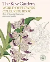 Kew Gardens World of Flowers Malbuch - Über 40 wunderschöne Illustrationen und Farbanleitungen - Kew Gardens World of Flowers Colouring Book - Over 40 Beautiful Illustrations Plus Colour Guides