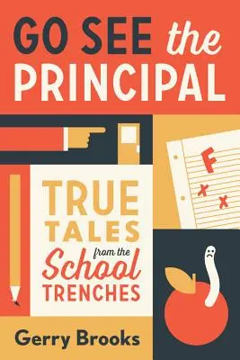 Geh zum Rektor: Wahre Geschichten aus dem Schulalltag - Go See the Principal: True Tales from the School Trenches