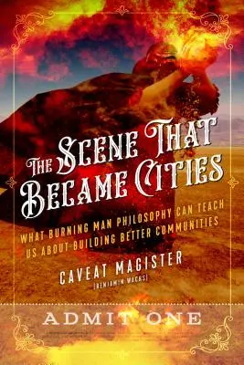 Der Schauplatz, der zu einer Stadt wurde: Was uns die Burning-Man-Philosophie über den Aufbau besserer Gemeinschaften lehren kann (Caveat Magister (Benjamin Wachs)) - The Scene That Became Cities: What Burning Man Philosophy Can Teach Us about Building Better Communities (Caveat Magister (Benjamin Wachs))