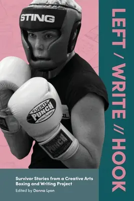 Links / Schreiben // Haken: Überlebensgeschichten aus einem kreativen Kunstbox- und Schreibprojekt - Left / Write // Hook: Survivor Stories from a Creative Arts Boxing and Writing Project