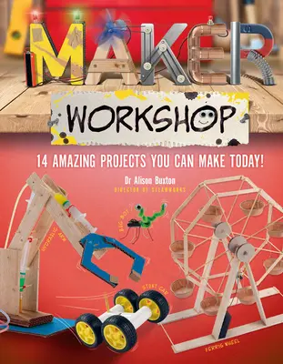 Maker Workshop: Erstaunliche Projekte, die Sie heute machen können - Maker Workshop: Amazing Projects You Can Make Today