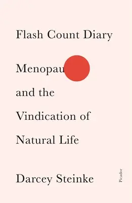 Flash Count Tagebuch: Die Menopause und die Rechtfertigung des natürlichen Lebens - Flash Count Diary: Menopause and the Vindication of Natural Life