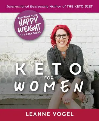 Keto für Frauen: Eine 3-Schritte-Anleitung zur Entdeckung grenzenloser Energie und Ihres Wohlfühlgewichts - Keto for Women: A 3-Step Guide to Uncovering Boundless Energy and Your Happy Weight