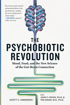 Die psychobiotische Revolution: Stimmung, Ernährung und die neue Wissenschaft von der Verbindung zwischen Darm und Gehirn - The Psychobiotic Revolution: Mood, Food, and the New Science of the Gut-Brain Connection