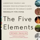 Die fünf Elemente: Verstehen Sie sich selbst und verbessern Sie Ihre Beziehungen mit der Weisheit des ältesten Persönlichkeitstypensystems der Welt - The Five Elements: Understand Yourself and Enhance Your Relationships with the Wisdom of the World's Oldest Personality Type System