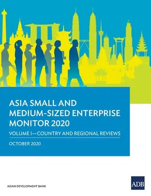 Asia Small and Medium-Sized Enterprise Monitor 2020 - Band I: Länder- und Regionalübersichten - Asia Small and Medium-Sized Enterprise Monitor 2020 - Volume I: Country and Regional Reviews