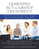 ACT für die Gruppenbehandlung lernen: Ein Handbuch zur Akzeptanz- und Commitment-Therapie für Therapeuten - Learning ACT for Group Treatment: An Acceptance and Commitment Therapy Skills Training Manual for Therapists