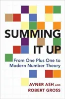 Zusammengefasst: Von Eins plus Eins zur modernen Zahlentheorie - Summing It Up: From One Plus One to Modern Number Theory