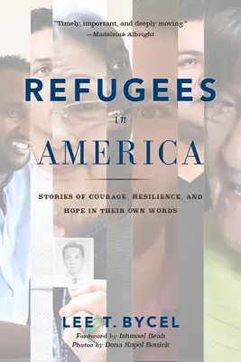 Flüchtlinge in Amerika: Geschichten von Mut, Widerstandsfähigkeit und Hoffnung in ihren eigenen Worten - Refugees in America: Stories of Courage, Resilience, and Hope in Their Own Words