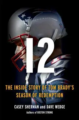 12: Die Insider-Geschichte von Tom Bradys Kampf um Wiedergutmachung - 12: The Inside Story of Tom Brady's Fight for Redemption