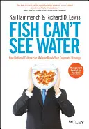 Fische können kein Wasser sehen: Wie die nationale Kultur über Ihre Unternehmensstrategie entscheiden kann oder nicht - Fish Can't See Water: How National Culture Can Make or Break Your Corporate Strategy