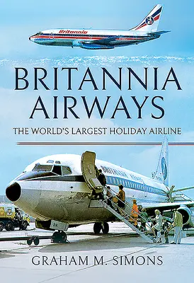 Britannia Airways: Die größte Ferienfluggesellschaft der Welt - Britannia Airways: The World's Largest Holiday Airline