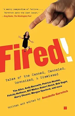 Gefeuert! Geschichten von Gekündigten, Abgesagten, Verkleinerten und Entlassenen - Fired!: Tales of the Canned, Canceled, Downsized, and Dismissed