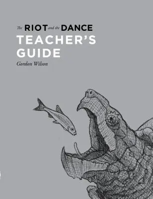 The Riot and the Dance - Leitfaden für Lehrer - The Riot and the Dance Teacher's Guide