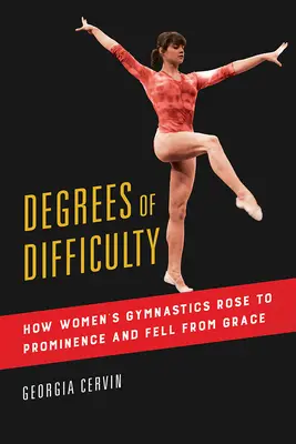 Grade der Schwierigkeit, 1: Wie das Frauenturnen zu Ruhm und Ansehen gelangte - Degrees of Difficulty, 1: How Women's Gymnastics Rose to Prominence and Fell from Grace