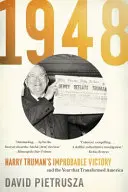 1948: Harry Trumans unwahrscheinlicher Sieg und das Jahr, das Amerika veränderte - 1948: Harry Truman's Improbable Victory and the Year That Transformed America