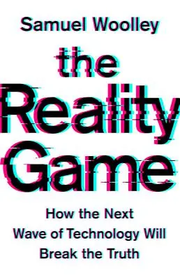 The Reality Game: Wie die nächste Technologiewelle die Wahrheit brechen wird - The Reality Game: How the Next Wave of Technology Will Break the Truth