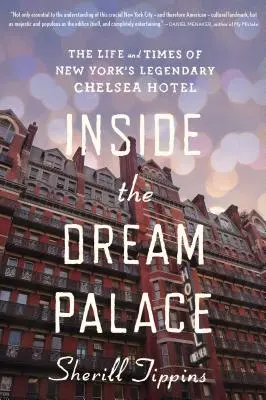 Das Innere des Dream Palace: Das Leben und die Zeiten von New Yorks legendärem Chelsea Hotel - Inside the Dream Palace: The Life and Times of New York's Legendary Chelsea Hotel