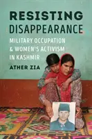 Widerstand gegen das Verschwindenlassen: Militärische Besatzung und Frauenaktivismus in Kaschmir - Resisting Disappearance: Military Occupation and Women's Activism in Kashmir