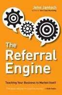 Der Empfehlungsmotor: Wie Ihr Unternehmen sich selbst vermarktet - The Referral Engine: Teaching Your Business to Market Itself