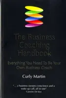 Das Business-Coaching-Handbuch: Alles was Sie brauchen, um Ihr eigener Business Coach zu sein - The Business Coaching Handbook: Everything You Need to Be Your Own Business Coach