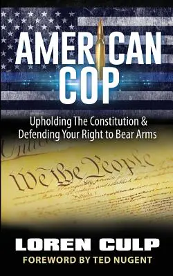 American Cop: Wahrung der Verfassung und Verteidigung des Rechts, Waffen zu tragen - American Cop: Upholding the Constitution and Defending Your Right to Bear Arms