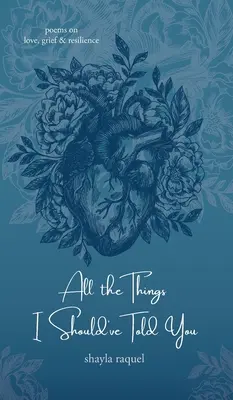 All die Dinge, die ich dir hätte sagen sollen: Gedichte über Liebe, Trauer und Resilienz - All the Things I Should've Told You: Poems on Love, Grief & Resilience