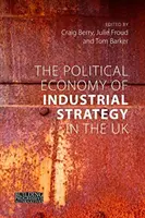 Die politische Ökonomie der Industriestrategie im Vereinigten Königreich: Von Produktivitätsproblemen zu Entwicklungsdilemmata - The Political Economy of Industrial Strategy in the UK: From Productivity Problems to Development Dilemmas