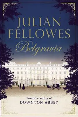 Julian Fellowes' Belgravia - Julian Fellowes's Belgravia