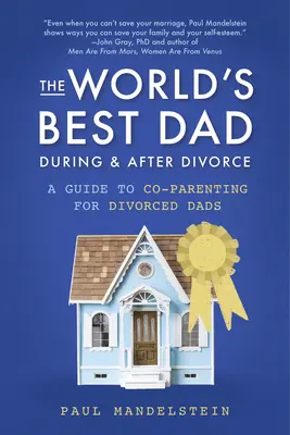 Der beste Vater der Welt während und nach der Scheidung: Ein Leitfaden zur gemeinsamen Erziehung für geschiedene Väter - The World's Best Dad During and After Divorce: A Guide to Co-Parenting for Divorced Dads