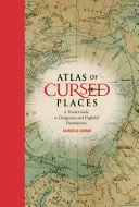 Atlas der verfluchten Orte: Ein Reiseführer zu gefährlichen und furchterregenden Reisezielen - Atlas of Cursed Places: A Travel Guide to Dangerous and Frightful Destinations