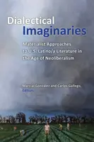 Dialektische Imaginäre: Materialistische Annäherungen an die US-amerikanische Latino/A-Literatur im Zeitalter des Neoliberalismus - Dialectical Imaginaries: Materialist Approaches to U.S. Latino/A Literature in the Age of Neoliberalism