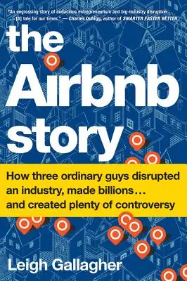 Die Airbnb-Geschichte: Wie drei gewöhnliche Jungs eine Branche aufmischten, Milliarden verdienten . . und für jede Menge Kontroversen sorgten - The Airbnb Story: How Three Ordinary Guys Disrupted an Industry, Made Billions . . . and Created Plenty of Controversy