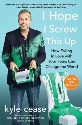 Ich hoffe, ich vermassle es: Wie man durch die Liebe zu seinen Ängsten die Welt verändern kann - I Hope I Screw This Up: How Falling in Love with Your Fears Can Change the World