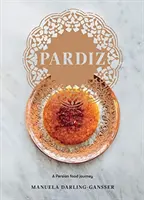 Pardiz: Eine Reise durch die persische Küche - Pardiz: A Persian Food Journey