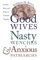 Gute Ehefrauen, böse Hündinnen und ängstliche Patriarchen: Geschlecht, Rasse und Macht im kolonialen Virginia - Good Wives, Nasty Wenches, and Anxious Patriarchs: Gender, Race, and Power in Colonial Virginia