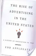 Der Aufstieg der Werbung in den Vereinigten Staaten: Eine Geschichte der Innovation bis 1960 - The Rise of Advertising in the United States: A History of Innovation to 1960