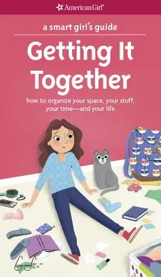 Leitfaden für kluge Frauen: Getting It Together: Wie du deinen Platz, deine Sachen, deine Zeit - und dein Leben organisierst - A Smart Girl's Guide: Getting It Together: How to Organize Your Space, Your Stuff, Your Time--And Your Life