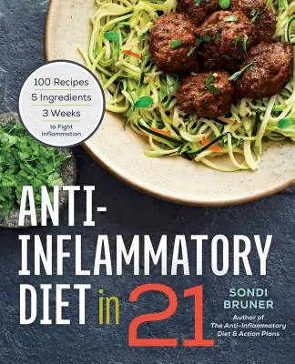 Anti-Entzündungs-Diät in 21: 100 Rezepte, 5 Zutaten und 3 Wochen zur Bekämpfung von Entzündungen - Anti-Inflammatory Diet in 21: 100 Recipes, 5 Ingredients, and 3 Weeks to Fight Inflammation