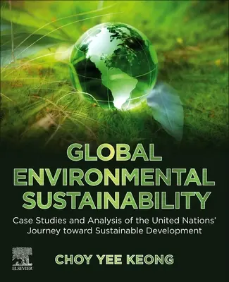 Globale ökologische Nachhaltigkeit: Fallstudien und Analyse des Weges der Vereinten Nationen zu einer nachhaltigen Entwicklung - Global Environmental Sustainability: Case Studies and Analysis of the United Nations' Journey Toward Sustainable Development