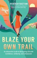 Beschreiten Sie Ihren eigenen Weg: Ein interaktiver Leitfaden, um das Leben mit Zuversicht, Solidarität und Mitgefühl zu meistern - Blaze Your Own Trail: An Interactive Guide to Navigating Life with Confidence, Solidarity and Compassion