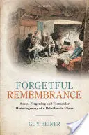 Vergessliches Erinnern: Soziales Vergessen und vernakuläre Geschichtsschreibung einer Rebellion in Ulster - Forgetful Remembrance: Social Forgetting and Vernacular Historiography of a Rebellion in Ulster