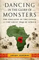 Tanzen in der Herrlichkeit der Ungeheuer: Der Zusammenbruch des Kongo und der große Krieg in Afrika - Dancing in the Glory of Monsters: The Collapse of the Congo and the Great War of Africa