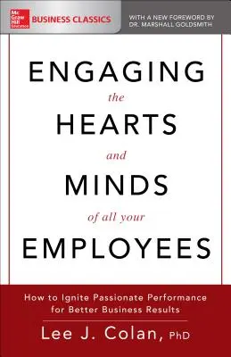 Die Herzen und Köpfe aller Mitarbeiter ansprechen: Wie man leidenschaftliche Leistung für bessere Geschäftsergebnisse entfacht - Engaging the Hearts and Minds of All Your Employees: How to Ignite Passionate Performance for Better Business Results