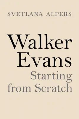 Walker Evans: Von Grund auf neu - Walker Evans: Starting from Scratch